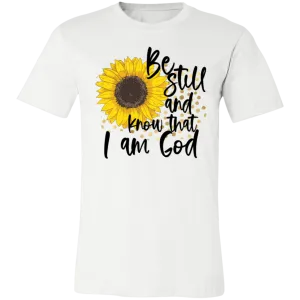 Be Still and Know That I Am God Bella Canvas T-Shirt – Christian Sunflower Tee
