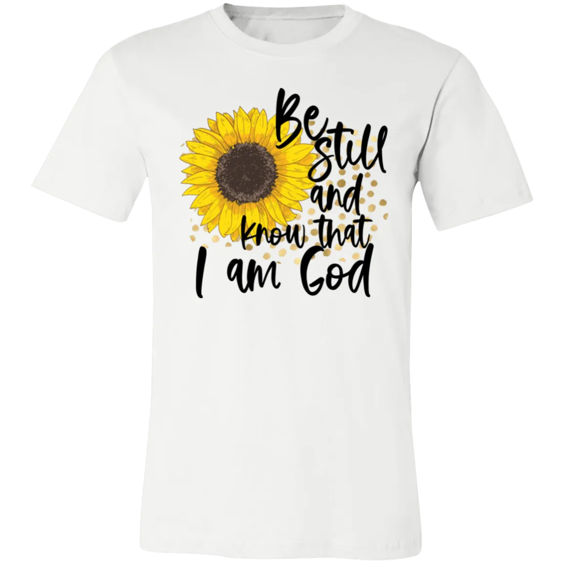 Be Still and Know That I Am God Bella Canvas T-Shirt – Christian Sunflower Tee