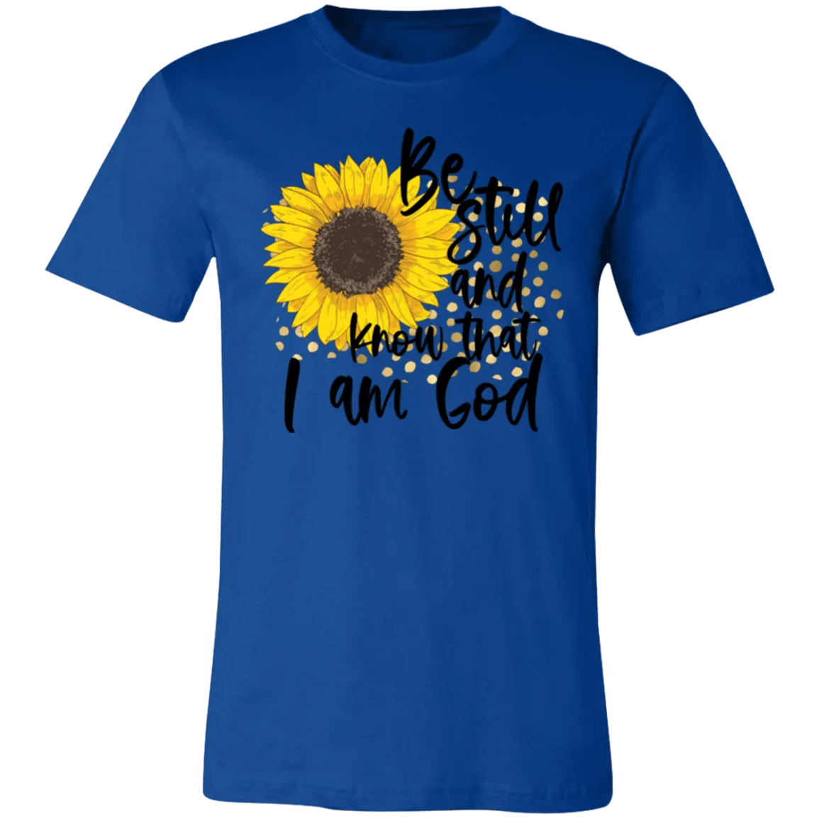 Be Still and Know That I Am God Bella Canvas T-Shirt – Christian Sunflower Tee
