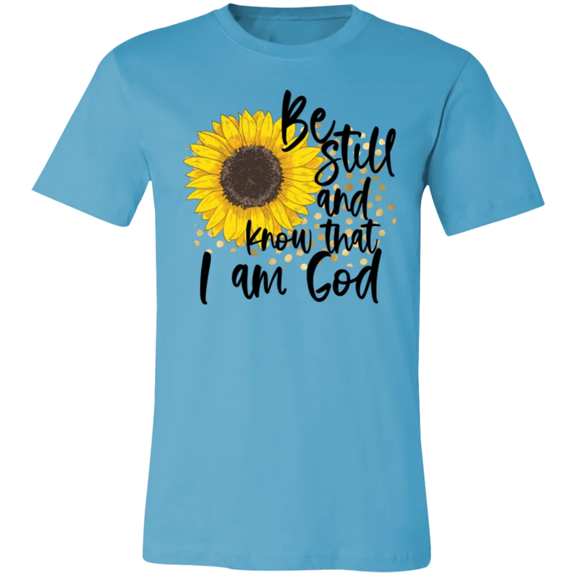 Be Still and Know That I Am God Bella Canvas T-Shirt – Christian Sunflower Tee