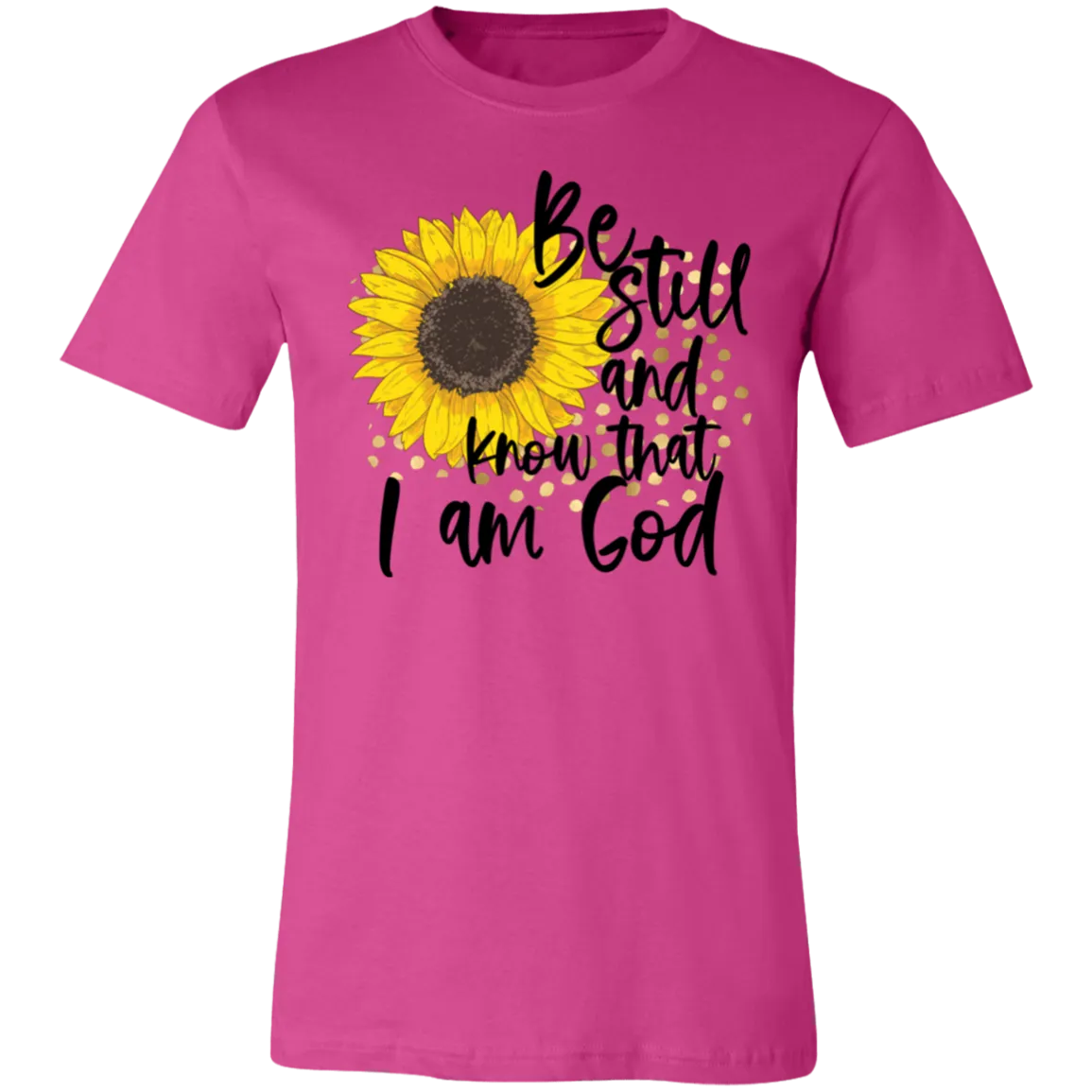Be Still and Know That I Am God Bella Canvas T-Shirt – Christian Sunflower Tee