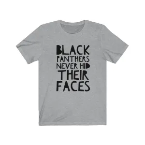 BLACK PANTHERS NEVER HID THEIR FACES Unisex T-Shirt