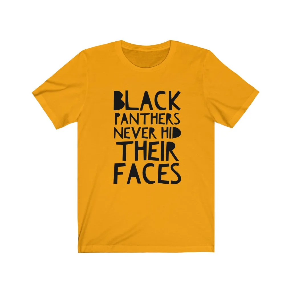 BLACK PANTHERS NEVER HID THEIR FACES Unisex T-Shirt